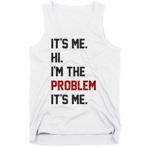 Its Me. Hi. Im The Problem. Its Me Funny Tank Top