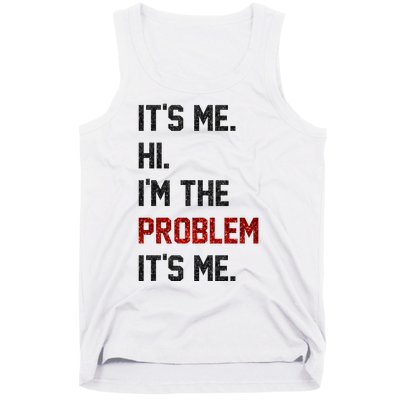 Its Me. Hi. Im The Problem. Its Me Funny Tank Top