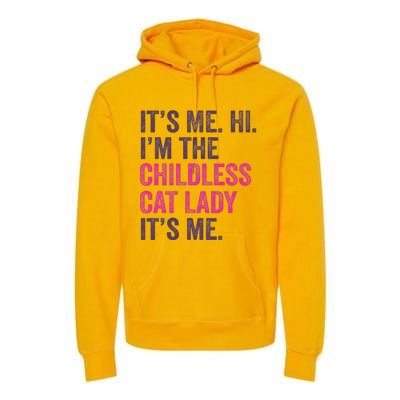 Its Me Hi IM The Childless Cat Lady ItS Me Premium Hoodie