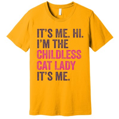 Its Me Hi IM The Childless Cat Lady ItS Me Premium T-Shirt