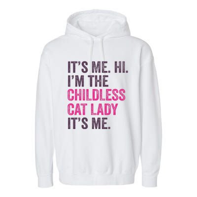 Its Me Hi IM The Childless Cat Lady ItS Me Garment-Dyed Fleece Hoodie