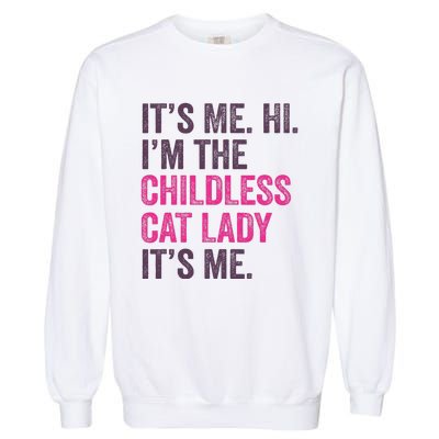 Its Me Hi IM The Childless Cat Lady ItS Me Garment-Dyed Sweatshirt