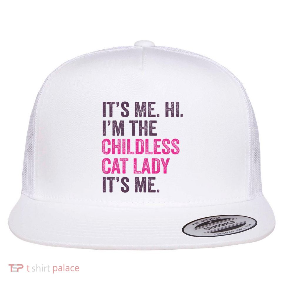 Its Me Hi IM The Childless Cat Lady ItS Me Flat Bill Trucker Hat