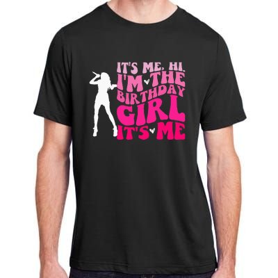 Its Me Hi IM The Birthday Girl Its Me Birthday Party Adult ChromaSoft Performance T-Shirt