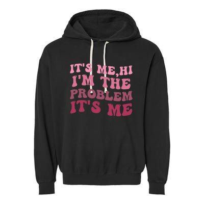 It's Me Hi I'm the Problem It's Me Funny Quote  Garment-Dyed Fleece Hoodie