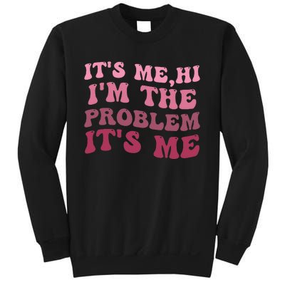 It's Me Hi I'm the Problem It's Me Funny Quote  Sweatshirt