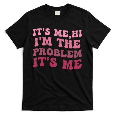 It's Me Hi I'm the Problem It's Me Funny Quote  T-Shirt