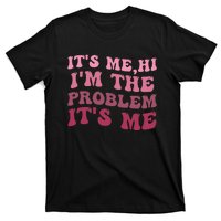 It's Me Hi I'm the Problem It's Me Funny Quote  T-Shirt