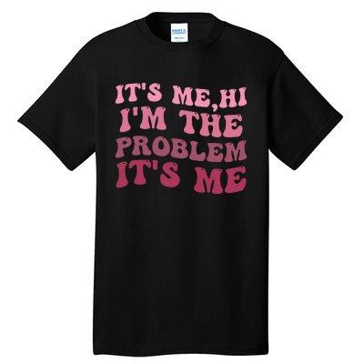 It's Me Hi I'm the Problem It's Me Funny Quote  Tall T-Shirt