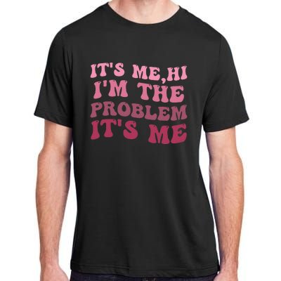 It's Me Hi I'm the Problem It's Me Funny Quote  Adult ChromaSoft Performance T-Shirt