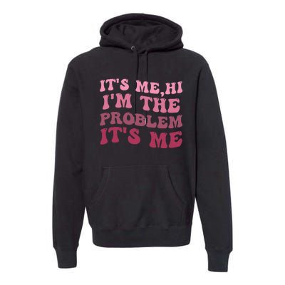 It's Me Hi I'm the Problem It's Me Funny Quote  Premium Hoodie