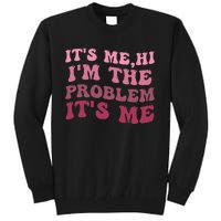 It's Me Hi I'm the Problem It's Me Funny Quote  Tall Sweatshirt