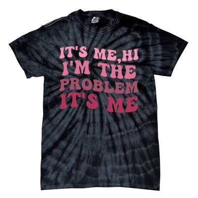 It's Me Hi I'm the Problem It's Me Funny Quote  Tie-Dye T-Shirt