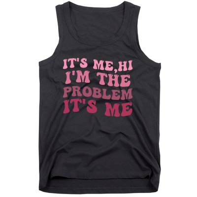 It's Me Hi I'm the Problem It's Me Funny Quote  Tank Top