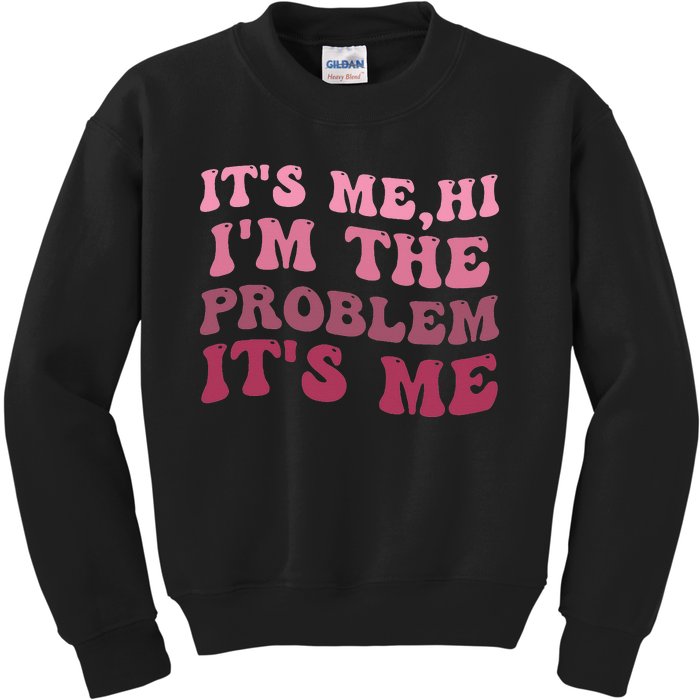 It's Me Hi I'm the Problem It's Me Funny Quote  Kids Sweatshirt