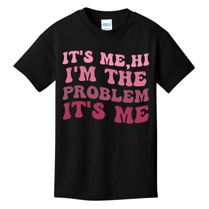 It's Me Hi I'm the Problem It's Me Funny Quote  Kids T-Shirt