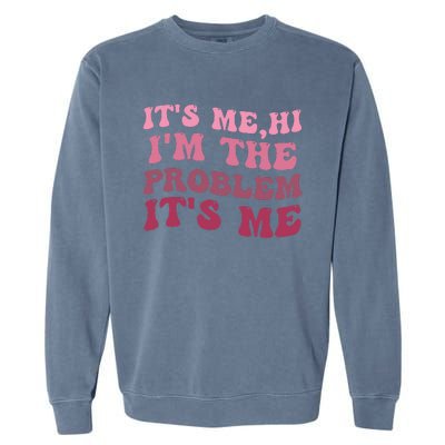 It's Me Hi I'm the Problem It's Me Funny Quote  Garment-Dyed Sweatshirt