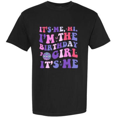 Its Me Hi IM The Birthday Girl Its Me Birthday Era Party Garment-Dyed Heavyweight T-Shirt