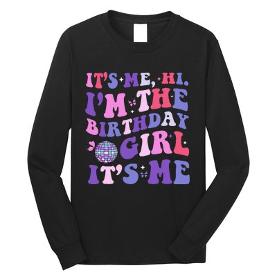 Its Me Hi IM The Birthday Girl Its Me Birthday Era Party Long Sleeve Shirt