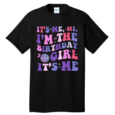 Its Me Hi IM The Birthday Girl Its Me Birthday Era Party Tall T-Shirt