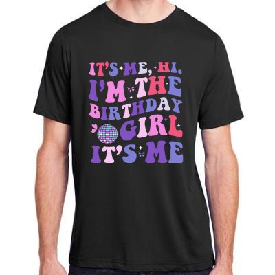 Its Me Hi IM The Birthday Girl Its Me Birthday Era Party Adult ChromaSoft Performance T-Shirt