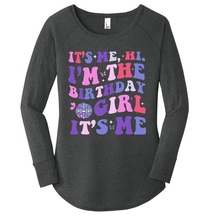 Its Me Hi IM The Birthday Girl Its Me Birthday Era Party Women's Perfect Tri Tunic Long Sleeve Shirt