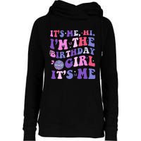 Its Me Hi IM The Birthday Girl Its Me Birthday Era Party Womens Funnel Neck Pullover Hood