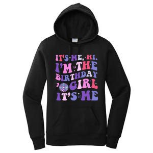 Its Me Hi IM The Birthday Girl Its Me Birthday Era Party Women's Pullover Hoodie