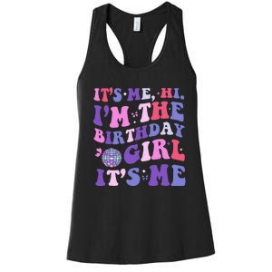 Its Me Hi IM The Birthday Girl Its Me Birthday Era Party Women's Racerback Tank