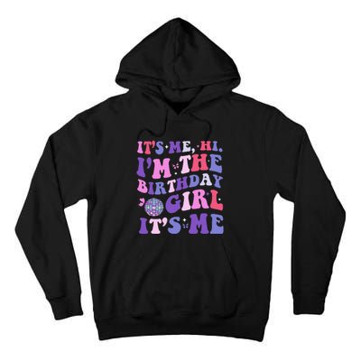 Its Me Hi IM The Birthday Girl Its Me Birthday Era Party Tall Hoodie