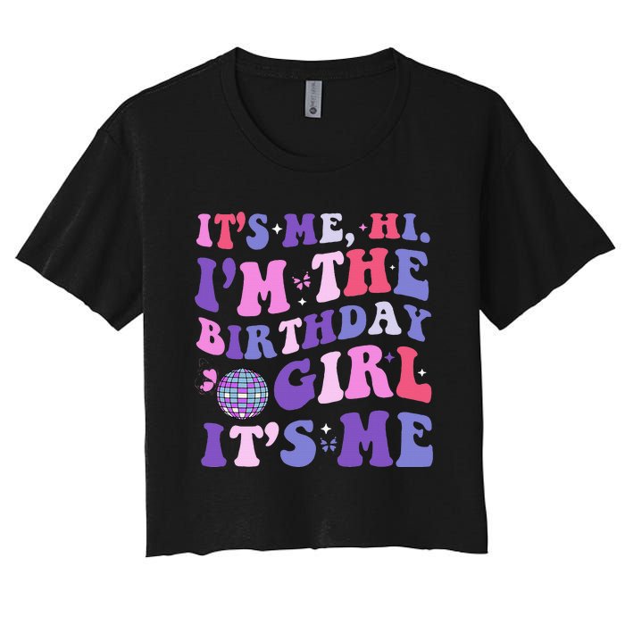 Its Me Hi IM The Birthday Girl Its Me Birthday Era Party Women's Crop Top Tee