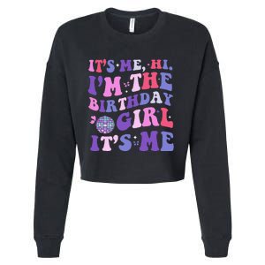 Its Me Hi IM The Birthday Girl Its Me Birthday Era Party Cropped Pullover Crew