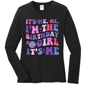 Its Me Hi IM The Birthday Girl Its Me Birthday Era Party Ladies Long Sleeve Shirt