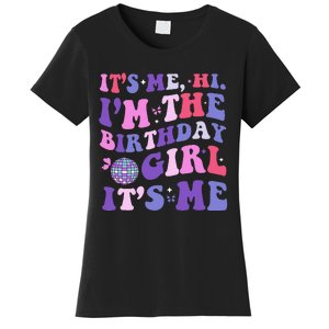 Its Me Hi IM The Birthday Girl Its Me Birthday Era Party Women's T-Shirt