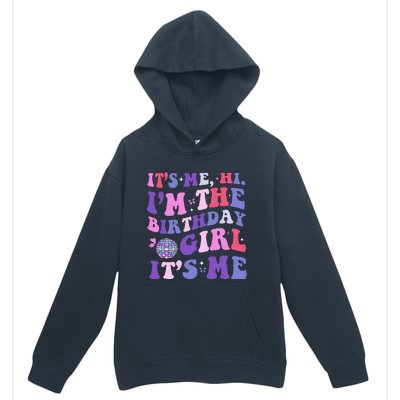 Its Me Hi IM The Birthday Girl Its Me Birthday Era Party Urban Pullover Hoodie