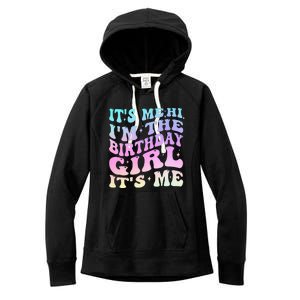 ItS Me Hi IM The Birthday Girl ItS Me Birthday Party Women's Fleece Hoodie