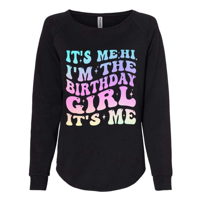 ItS Me Hi IM The Birthday Girl ItS Me Birthday Party Womens California Wash Sweatshirt