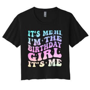 ItS Me Hi IM The Birthday Girl ItS Me Birthday Party Women's Crop Top Tee