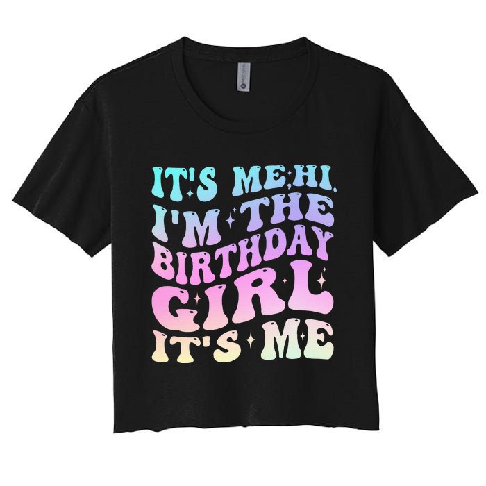 ItS Me Hi IM The Birthday Girl ItS Me Birthday Party Women's Crop Top Tee