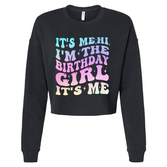 ItS Me Hi IM The Birthday Girl ItS Me Birthday Party Cropped Pullover Crew