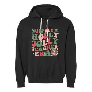 In My Holly Xmas Jolly Teacher Era Christmas Teacher Vibes Garment-Dyed Fleece Hoodie