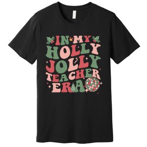 In My Holly Xmas Jolly Teacher Era Christmas Teacher Vibes Premium T-Shirt