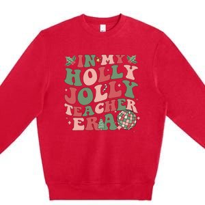 In My Holly Xmas Jolly Teacher Era Christmas Teacher Vibes Premium Crewneck Sweatshirt