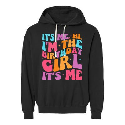 ItS Me Hi IM The Birthday Girl Its Me Birthday Party Women Garment-Dyed Fleece Hoodie