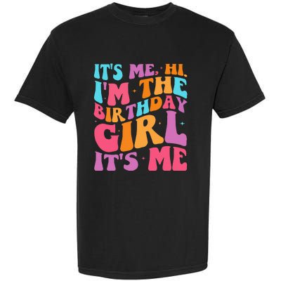 ItS Me Hi IM The Birthday Girl Its Me Birthday Party Women Garment-Dyed Heavyweight T-Shirt