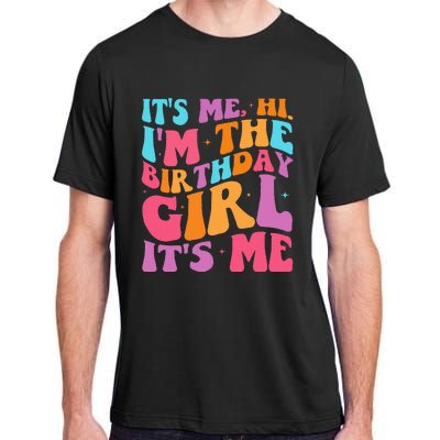 ItS Me Hi IM The Birthday Girl Its Me Birthday Party Women Adult ChromaSoft Performance T-Shirt