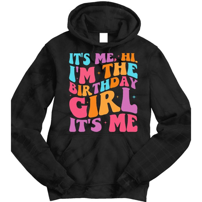 ItS Me Hi IM The Birthday Girl Its Me Birthday Party Women Tie Dye Hoodie