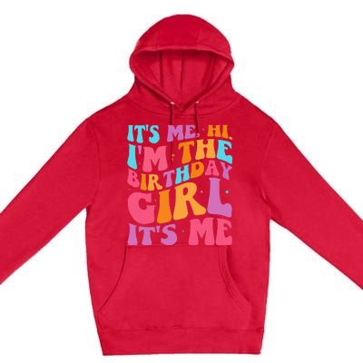 ItS Me Hi IM The Birthday Girl Its Me Birthday Party Women Premium Pullover Hoodie