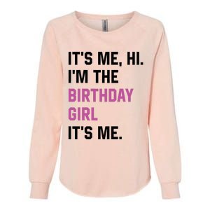 ItS Me Hi IM The Birthday Girl Its Me Birthday Party Women Womens California Wash Sweatshirt