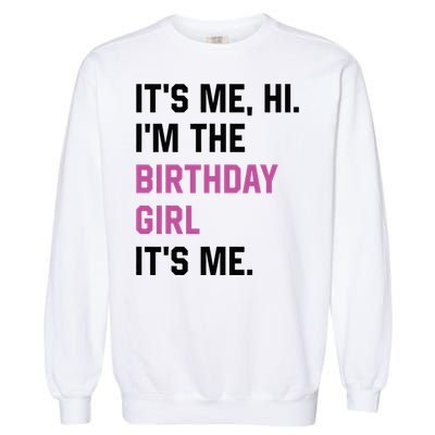 ItS Me Hi IM The Birthday Girl Its Me Birthday Party Women Garment-Dyed Sweatshirt